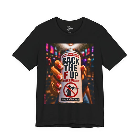 Back The F Up Hater Repellent Tee — Anti-Negativity Graphic T-Shirt