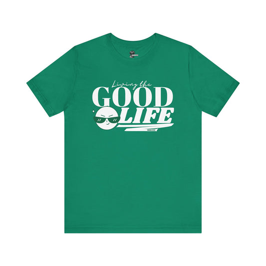 GOOD LIFE.